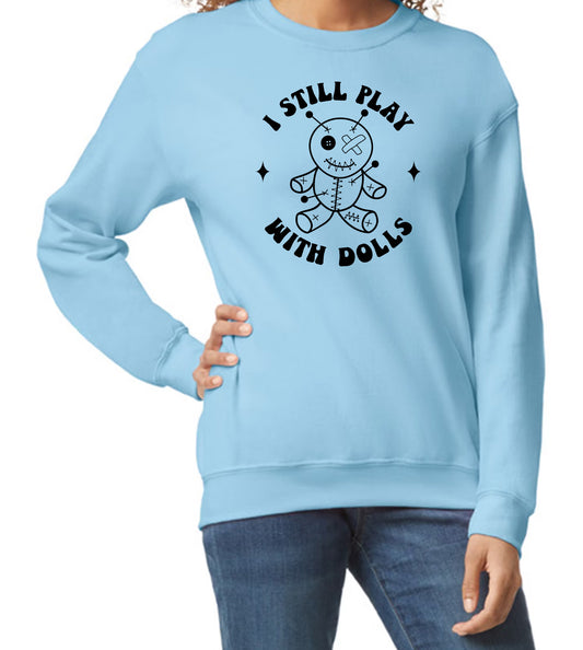 I Still Play With Dolls 50/50 Fleece Crew Sweatshirt